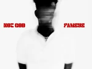 Fameye – Not God Mp3 Download Fakaza: 