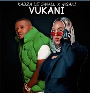 Kabza De Small – Vukani ft. Msaki Mp3 Download Fakaza: