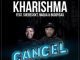 Kharishma – Cancel Ft. Shebeshxt, Naqua, BuddySax Mp3 Download Fakaza: 