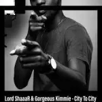 Lord ShaaaR & Gorgeous Kimmie – City To City Mp3 Download Fakaza: