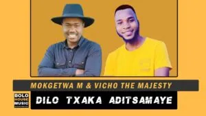 Mokgetwa M & Vicho The Majesty – Dilo Txaka Adi Tsamaye Mp3 Download Fakaza: