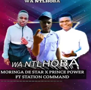 Moringa De Star x Prince Power – Wa Ntlhoba ft Station Command Mp3 Download Fakaza: