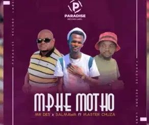 Mr Des x Salmawa – Mphe Motho Ft Master Chuza Mp3 Download Fakaza: