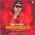 Mr Nycone – Inkhumbulo ft. Tasko, Nelloh & DJ Tpz Mp3 Download Fakaza: