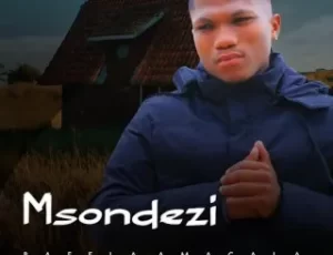 Msondezi – UMUNTU UYAJIKA Mp3 Download Fakaza: