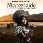 Nobantu Vilakazi & Stixx – Ntabez’kude ft Zwayetoven Mp3 Download Fakaza: N