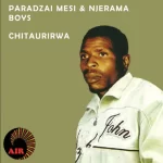 Paradzai Mesi & Njerama Boys – Chitaurirwa Ep Zip  Download Fakaza: