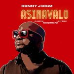 Ronny J Drizz, Just Bheki & Cloud9ne – Asinavalo ft Afriikan Papi Mp3 Download Fakaza: R