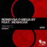 Rowdy SA & Mega BT – God ft. Moschar Mp3 Download Fakaza: