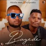 Sbuda Man & DJ Quality – Bayede ft. Lwami Mp3 Download Fakaza: S