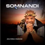Somnandi – Akuyena Owakini Album Download Fakaza: