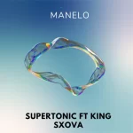 Supertonic – Manelo ft sxova 28 Mp3 Download Fakaza: