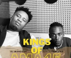DJ Manzo SA & Tumisho – KINGS OF AMA45 Mp3 Download Fakaza: