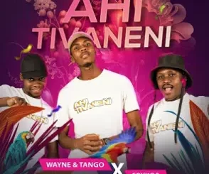 Wayne & Tango X Spykos – Ahi tivaneni Mp3 Download Fakaza: