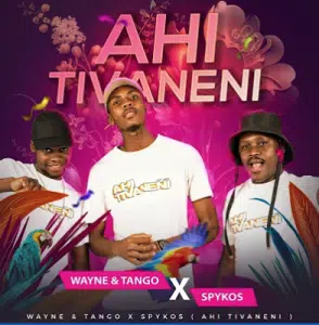 Wayne & Tango X Spykos – Ahi tivaneni Mp3 Download Fakaza: 