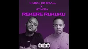 Kabza De Small – Rekere Rukuku Ft Stakev Mp3 Download Fakaza: