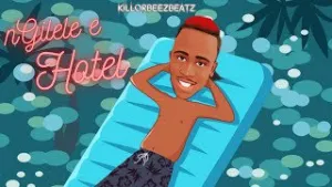 Killorbeezbeatz – Ngilele E Hotel Mp3 Download Fakaza:
