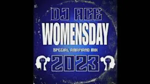 DJ Ace – Womens Day 2023 (Special Amapiano Mix) Mp3 Download Fakaza: D