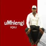 uMhlengi – Iqili Ep Zip Download Fakaza: