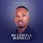 Tumelo Mabelane – Re Leboga Bophelo Album Download Fakaza: