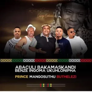 Abaculi Bakamaskandi Benze Ingoma Ukuhlonipha Umntwana – Prince Mangosuthu Buthelezi Mp3 Download Fakaza: