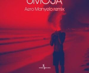 Aero Manyelo, Mzee & Kampi Moto – Umoja (Aero Manyelo Remix) Mp3 Download Fakaza: