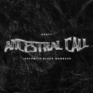 Anathi – Ancestral Call ft Ladysmith Black Mambazo Mp3 Download Fakaza: