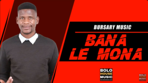 Bursary Music – Ba Nale Mona Mp3 Download Fakaza: