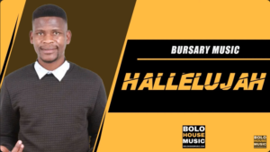 Bursary Music – Hallelujah Mp3 Download Fakaza: