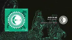 Bush B4 Me – Blue Sunsets Argento Dust Extended Remix mp3 download zamusic