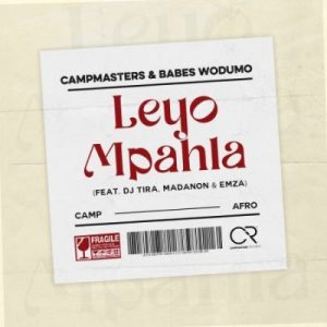 Campmasters & Babes Wodumo – Leyo Mpahla ft DJ Tira, Madanon & Emza Mp3 Download Fakaza: