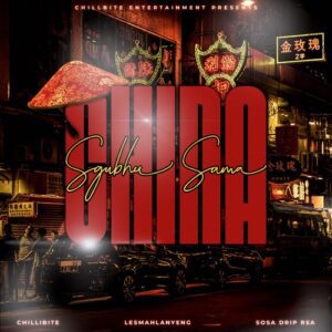 Chillibite & Lesmahlanyeng – ‎Sgubhu Sama China ft. Sosa Drip RSA Mp3 Download Fakaza