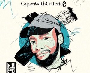 Chustar – Gqom With Criteria 2 Album Zip Fakaza: C