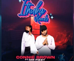 Connie Brown – Ithuba (Knock) Ft Mr Fizzy Mp3 Download Fakaza: