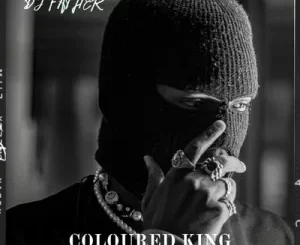 DJ Father – Coloured King Download Fakaza: