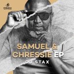DJ Stax – Samuel & Chressie Ep Zip Download Fakaza:
