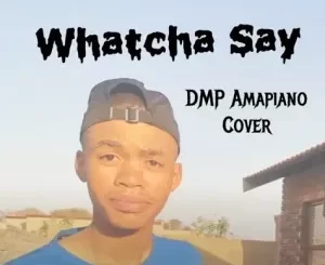 DMP – Watcha Say Amapiano Mp3 Download Fakaza: