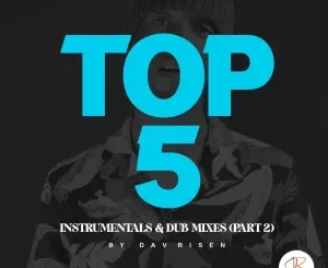 Dav Risen – TOP5 Instrumentals & Dub Mixes (PART 2) EP Download Fakaza: