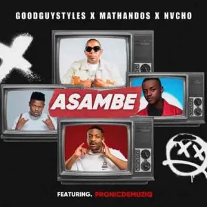 Goodguy Styles – Asambe ft. Mathandos, Nvcho & Pronic DeMuziq Mp3 Download Fakaza: