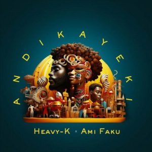 Heavy-K – Andikayeki ft Ami Faku Mp3 Download Fakaza: