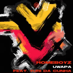 Homeboyz – Uwapa ft. Yuri Da Cunha Mp3 Download Fakaza: