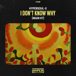 HyperSOUL-X – I Don’t Know Why (Main HT) Mp3 Download Fakaza: