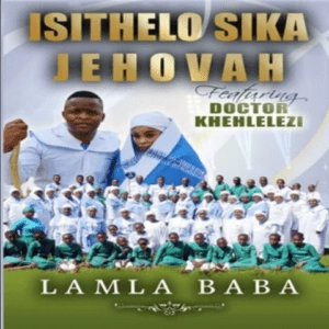 Isithelo Sika Jehova – Vumelani abantwana Ft. DR Khehlelezi Mp3 Download Fakaza:
