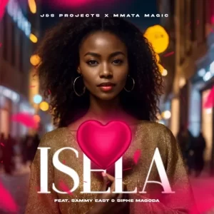 J&S Projects & Mmata Magic – Isela ft. Sammy East & Siphe Magoda Mp3 Download Fakaza: