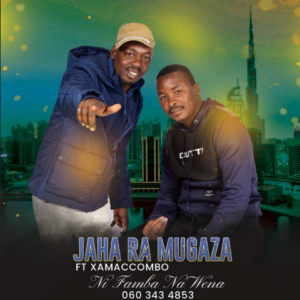 Jaha Ra Mugaza – Ni Famba Na Yena Ft. Xamaccombo Mp3 Download Fakaza: