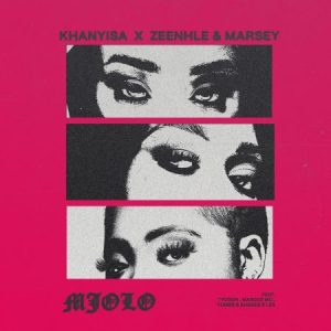 Khanyisa, ZEENHLE & Marsey – Mjolo ft Tycoon, Marcus MC, Yumbs & Shakes & Les Mp3 Download Fakaza: Khanyisa