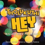 Killer Kau – Tholukuthi Hey (DJTroshkaSA Remix) ft Mbali Mp3 Download Fakaza: