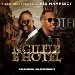 Killorbeezbeatz – Ngilele E Hotel (Remix) ft Vee Mampeezy Mp3 Download Fakaza: