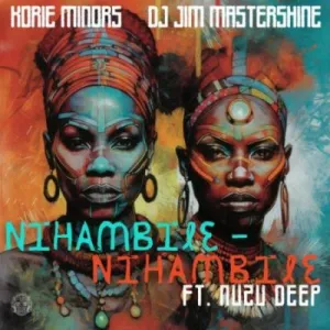 Korie Minors & DJ Jim Mastershine ft Nuzu Deep – Nihambile Mp3 Download Fakaza:
