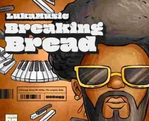 LukaMusic –Breaking  Bread Ep Zip Download Fakaza: